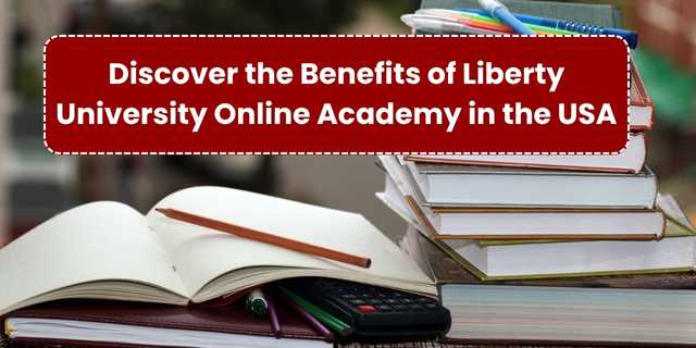 Discover the Benefits of Liberty University Online Academy in the USA