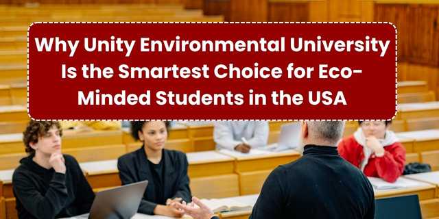 Why Unity Environmental University Is the Smartest Choice for Eco-Minded Students in the USA