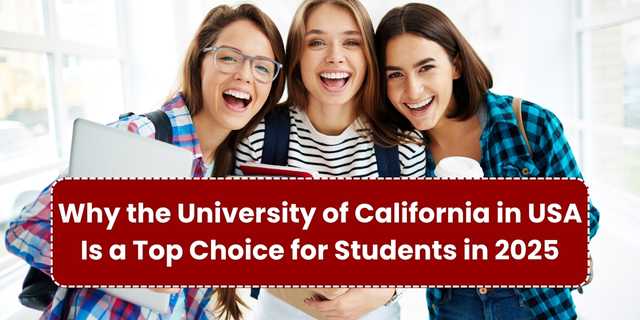 Why the University of California in USA Is a Top Choice for Students in 2025