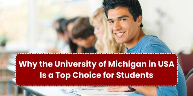 Why the University of Michigan in USA Is a Top Choice for Students